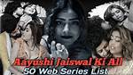 Aayushi Jaiswal Webseries List: a Comprehensive Guide