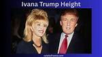 All About Ivana Trump's Height and How Tall She Was