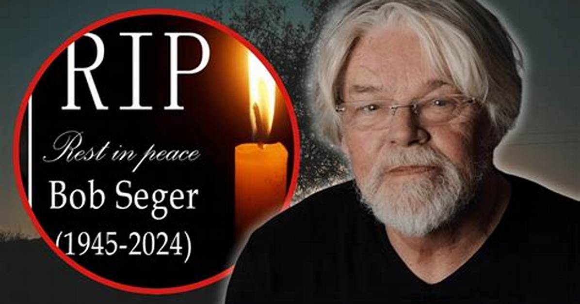 Bob Seger Passed Away Today: Remembering the Rock Legend