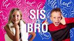 Discoveries from Sis vs Bro
