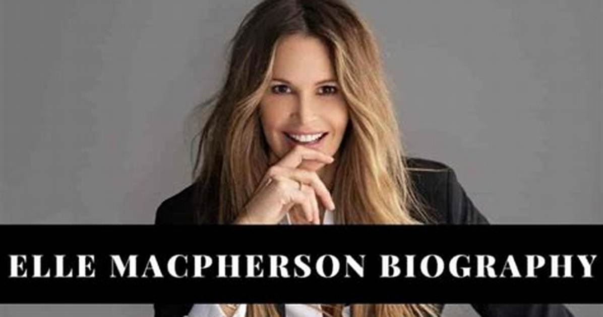 Elle Macpherson – Biography, Age, Height, Net Worth and Other Facts