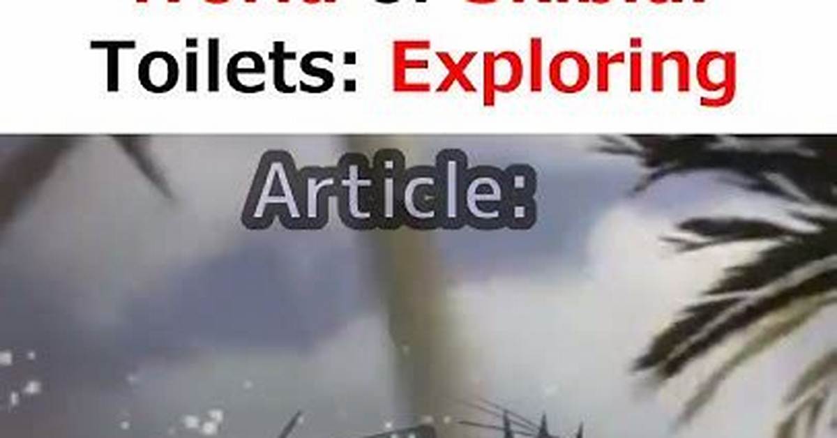 Exploring the Fascinating World of Skibidi Toilet Id Roblox