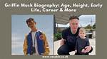 Exploring the Life and Career of Griffin Musk: a Glimpse into the Life of Elon Musk's Youngest Son
