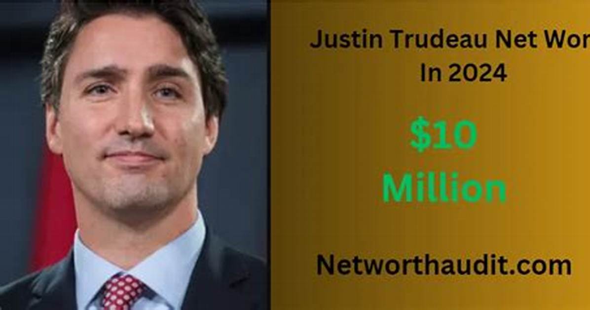 Exploring Trudeau's Net Worth in 2024: a Comprehensive Overview