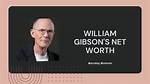 Exploring William Gibson's Net Worth: a Dive into the Cyberpunk Visionary's Wealth