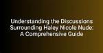 Haley Nicole Nude: a Comprehensive Exploration of the Controversy and Facts