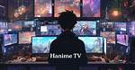 Hanime 2024: the Future of Anime Streaming