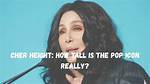 How Tall Is Cher, Who Are Her Children and How Much Is She Worth? |
