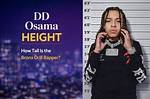 How Tall Is Dd Osama? |