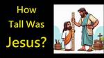 How Tall Was Jesus Christ?