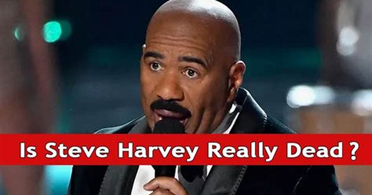 Is Steve Harvey Really Dead? Find out the Truth Behind the Rumors