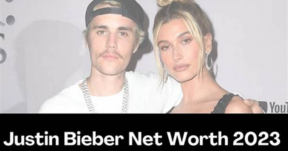 Justin Bieber Net Worth 2023: a Comprehensive Overview