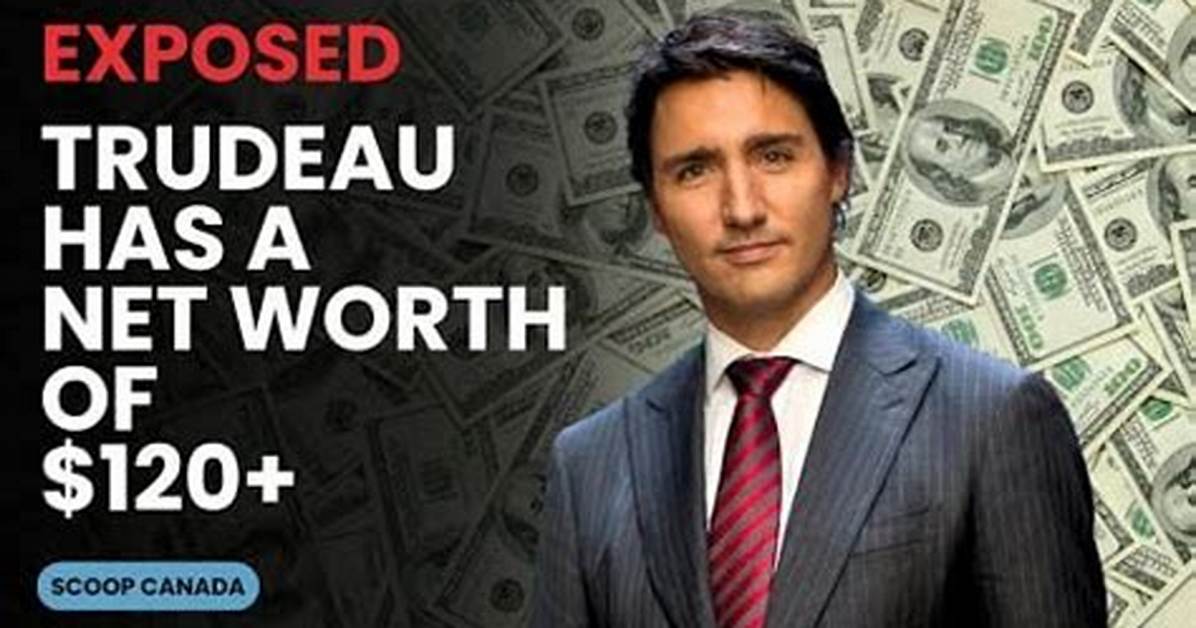 Justin Trudeau's Net Worth: a Steady Increase Amidst Political Challenges