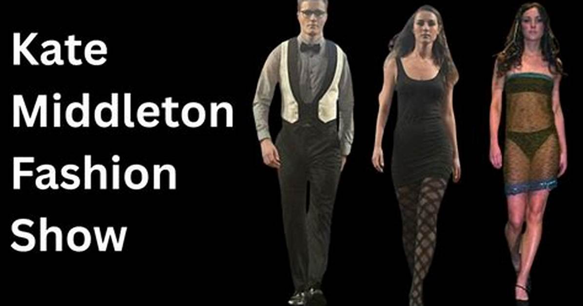 Kate Middleton Fashion Show: a Royal Influence on Modern Style
