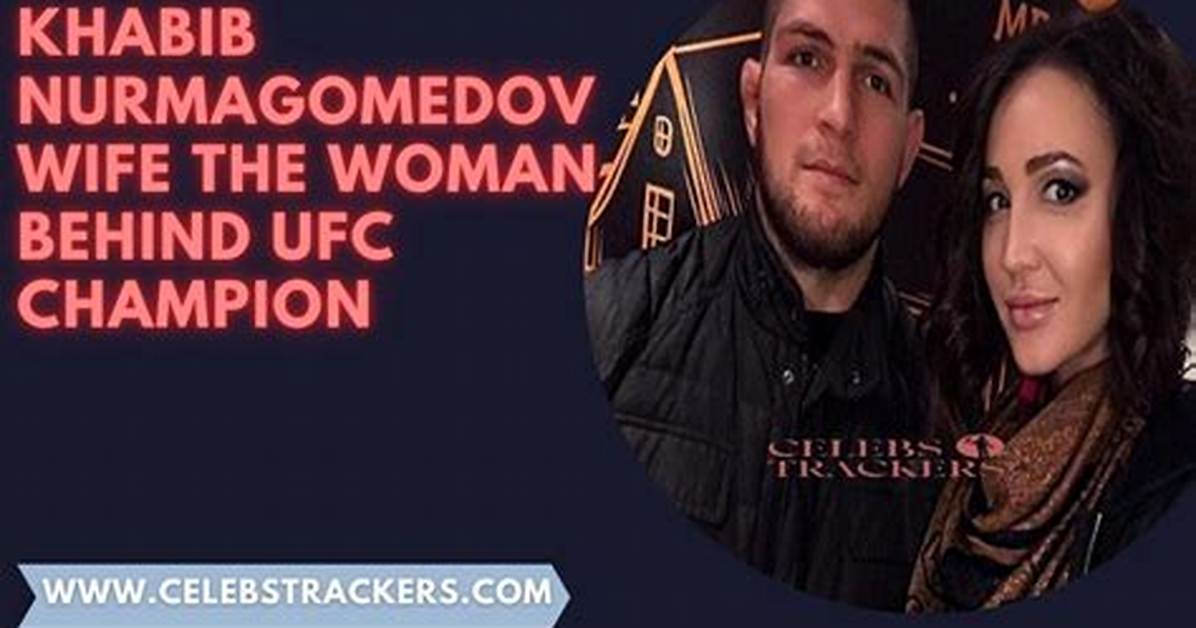 Khabib Nurmagomedov's Wife: the Woman Behind the Champion