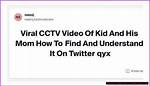 Kid & Mom Cctv Video: Explained & Why It's Trending