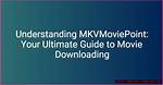 Mkvmoviepoint Free Download: Your Ultimate Guide to Accessing Movies Safely