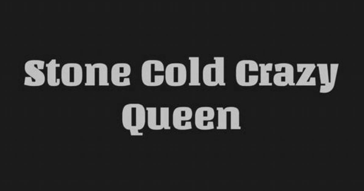 Queen’sstone Cold Crazy Lyrics
