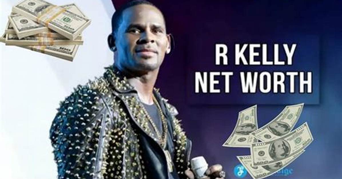 R. Kelly's Net Worth 2024: a Comprehensive Overview