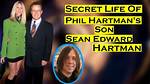 Sean Edward Hartman How Rich Is Phil Hartmans Son? Wiki