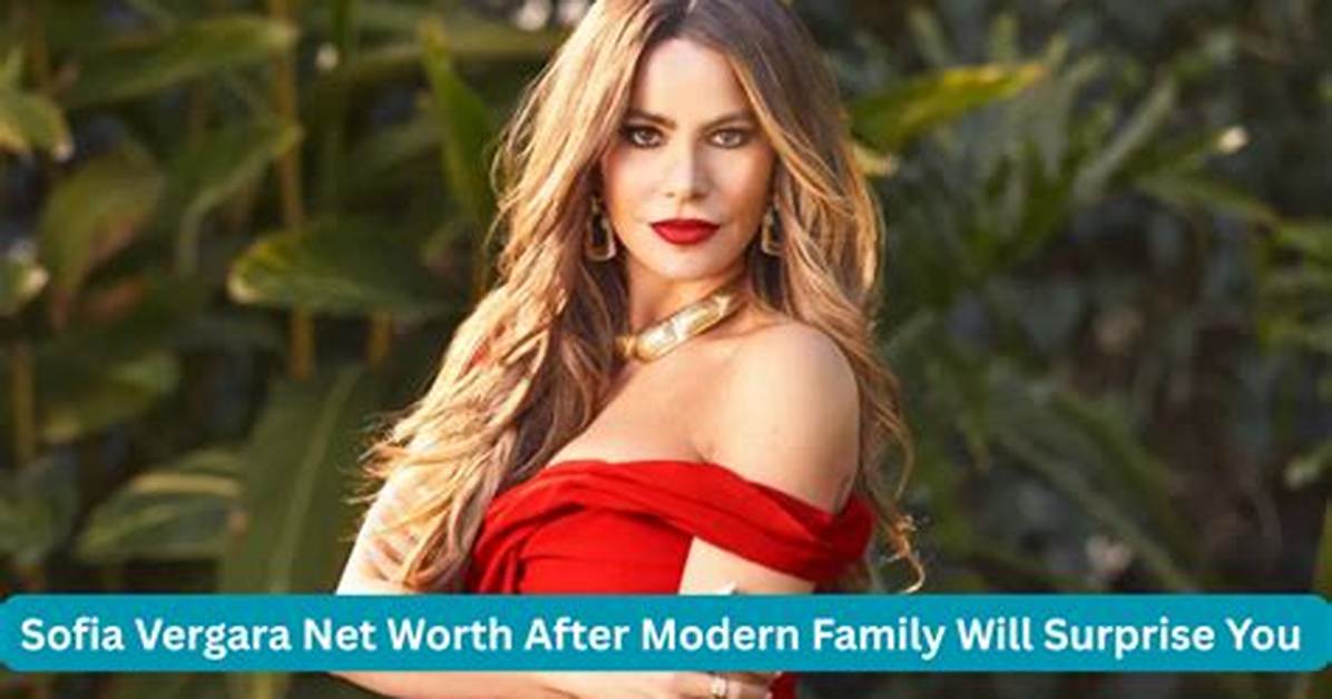 Sofia Vergara's Net Worth Explored