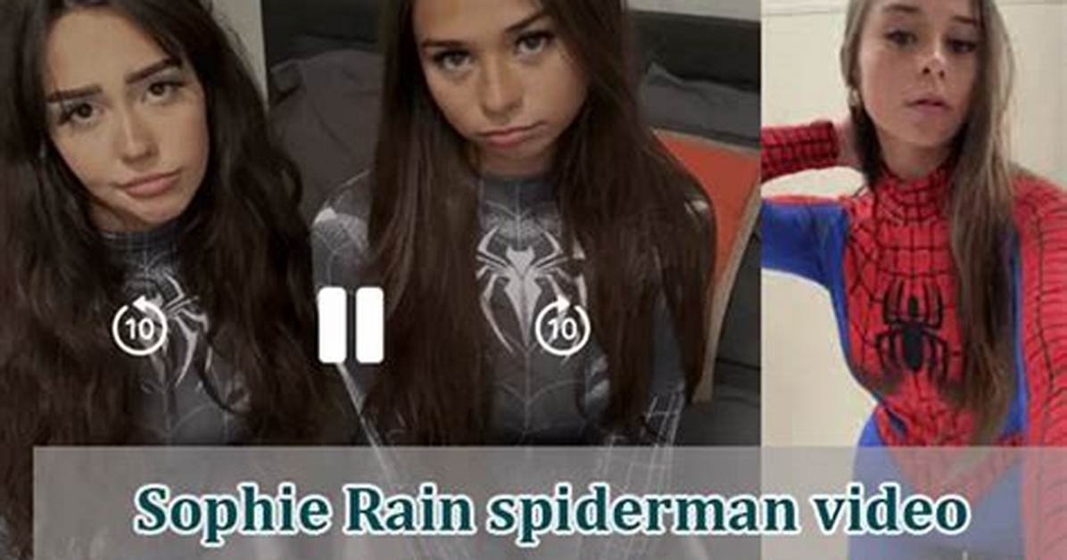 Sophie Raiin Spider-Man Video Leaked: the Scandal Unraveled