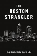 The Boston Strangler: Unraveling the Mystery and Impact