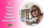 The Complete Insights on: That Vegan Teacher Age