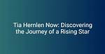 Tia Hernlen 2023: the Rising Star in the Entertainment Industry