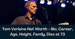 Tom Verlaine Cause of Death, Height, Career, Wife, Children, Net Worth
