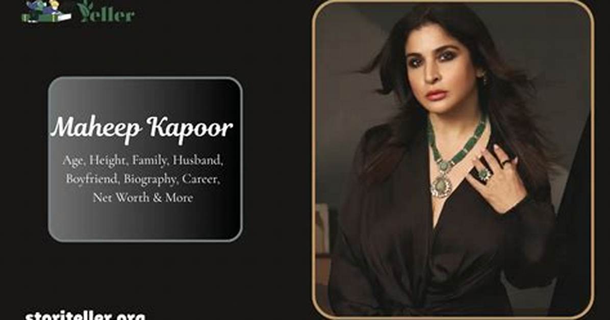 Understanding Maheep Kapoor's Age: a Deep Dive into Her Life and Career