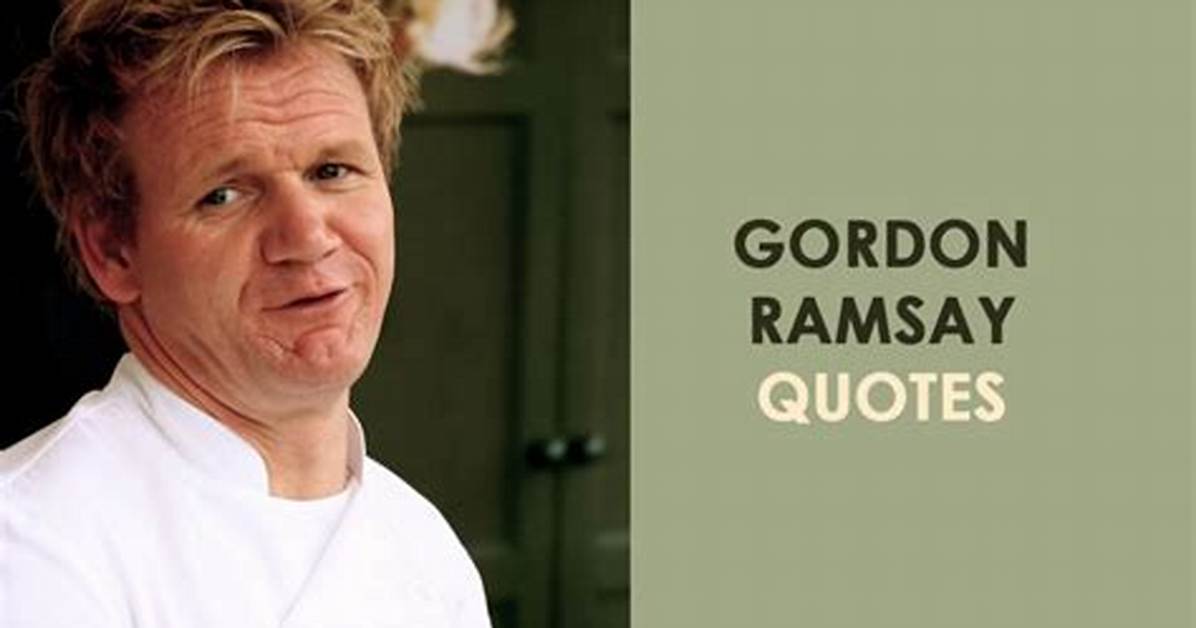 Unforgettable Wisdom: Famous Gordon Ramsay Quotes