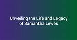 Unraveling the Life and Legacy of Samantha Frank
