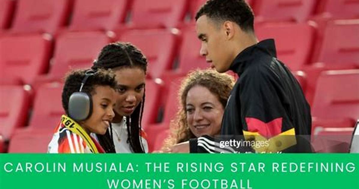 Unveiling Carolina Musiala: the Rising Star in the Sports World