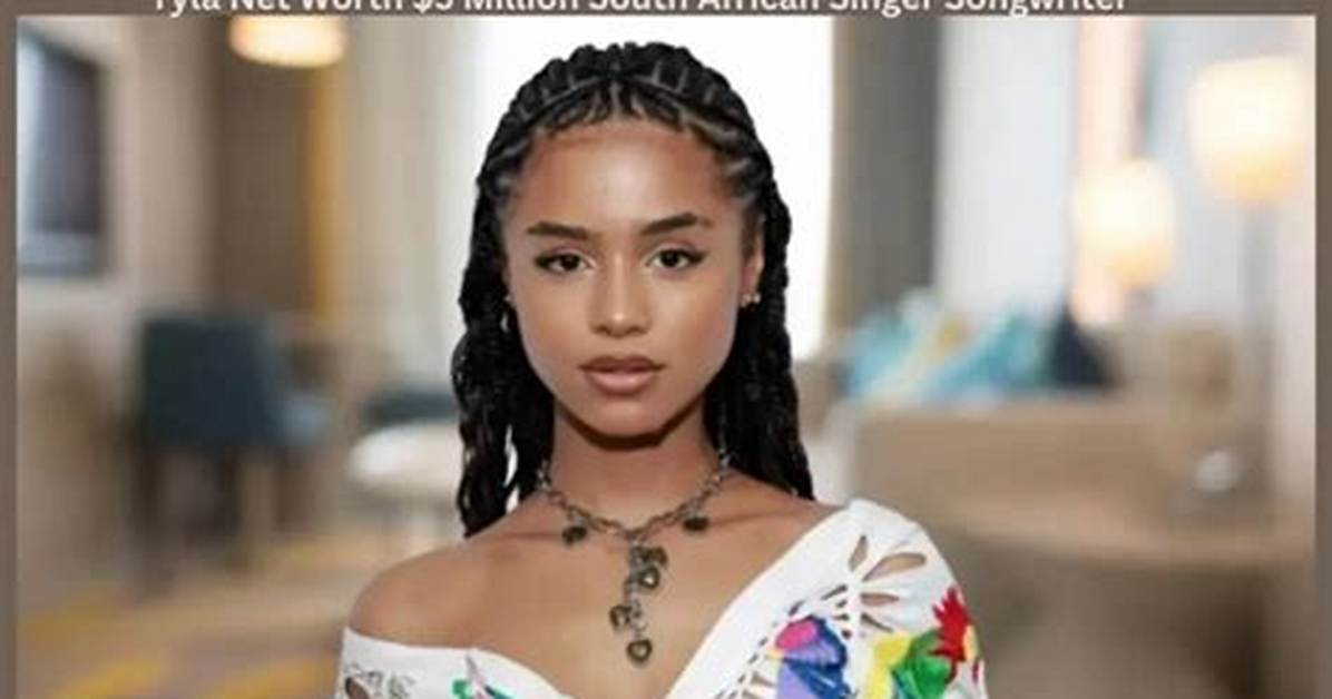 Unveiling Tyla's Age and Net Worth: Discoveries and Insights