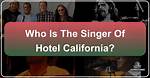 What Happened to Hotel California Singer? |