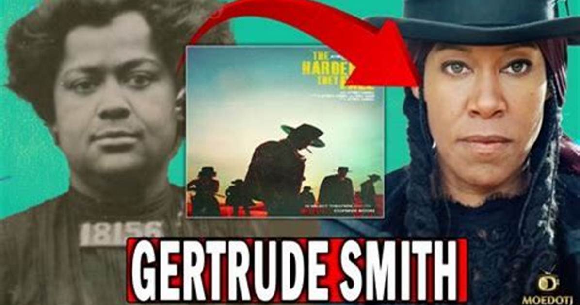 Who Is Gertrude Smith? Meet the Real Person Behind the Treacherous Trudy from the Harder They Fal |